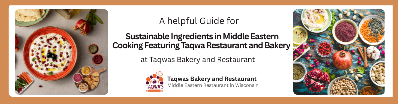Sustainable Ingredients in Middle Eastern Cooking Featuring Taqwa Restaurant and Bakery  (1)